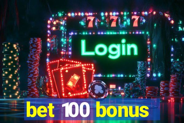 bet 100 bonus