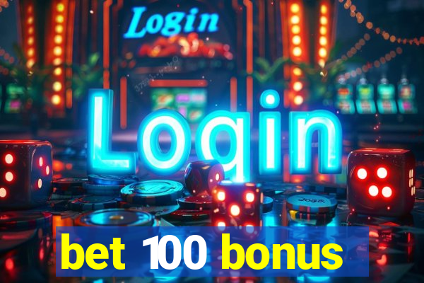 bet 100 bonus