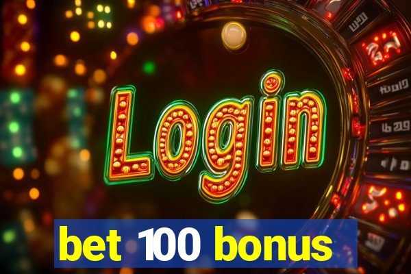 bet 100 bonus