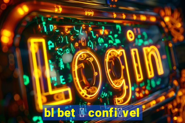 bl bet 茅 confi谩vel