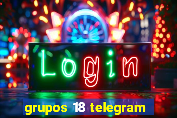 grupos 18 telegram