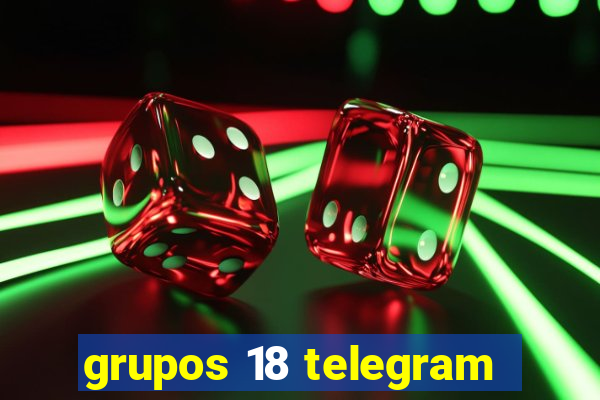 grupos 18 telegram