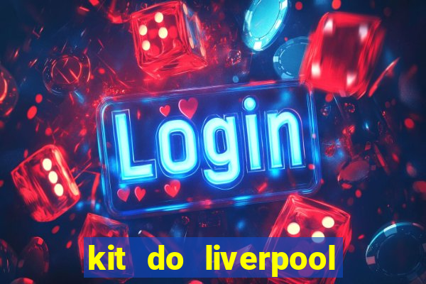 kit do liverpool dls 19