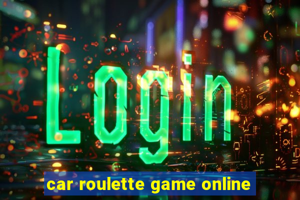 car roulette game online