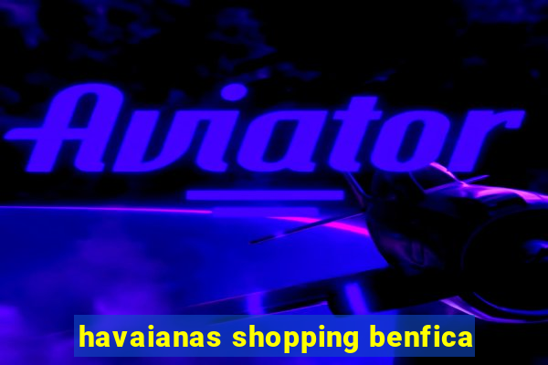 havaianas shopping benfica