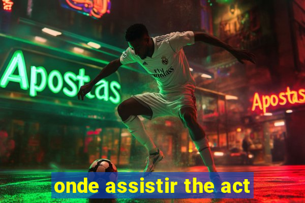 onde assistir the act