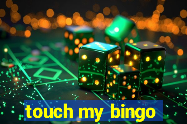 touch my bingo