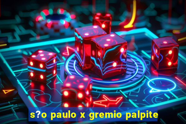 s?o paulo x gremio palpite