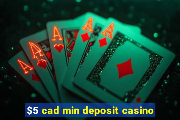 $5 cad min deposit casino