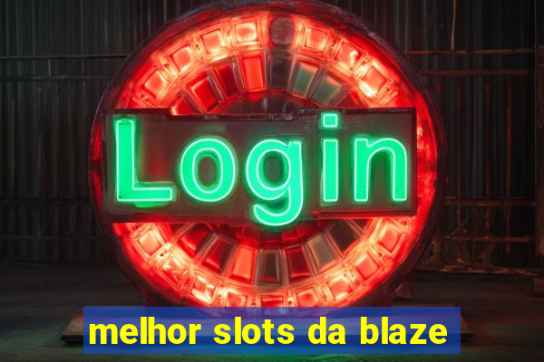 melhor slots da blaze