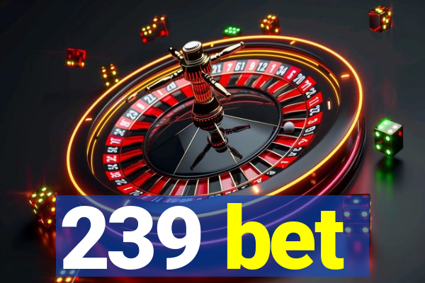 239 bet