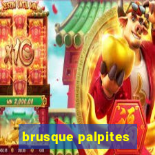 brusque palpites