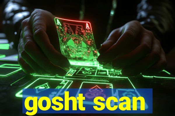 gosht scan