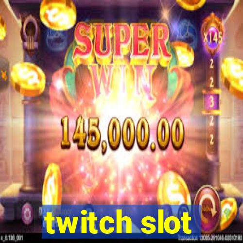 twitch slot