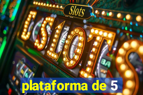 plataforma de 5