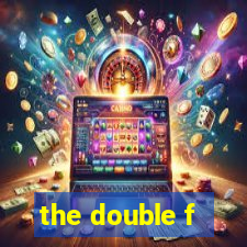 the double f