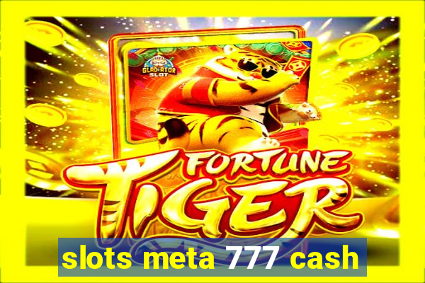 slots meta 777 cash