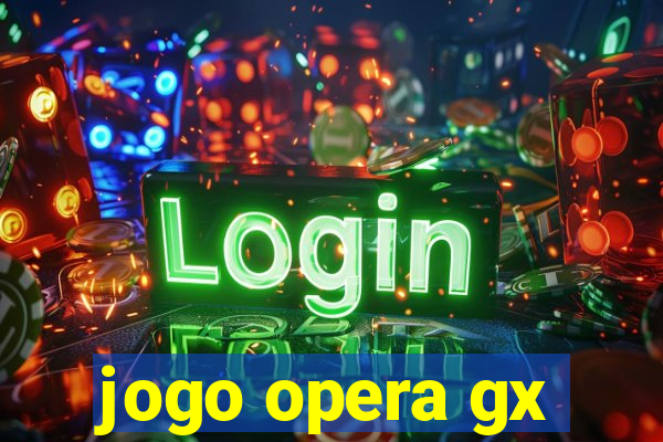 jogo opera gx