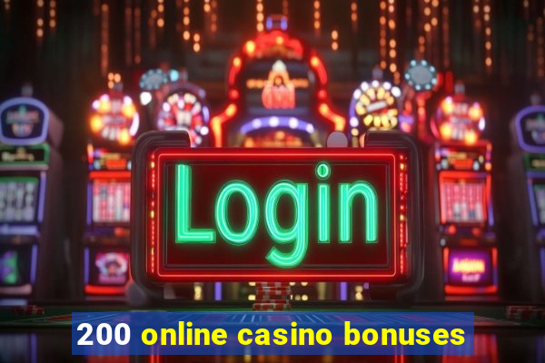 200 online casino bonuses