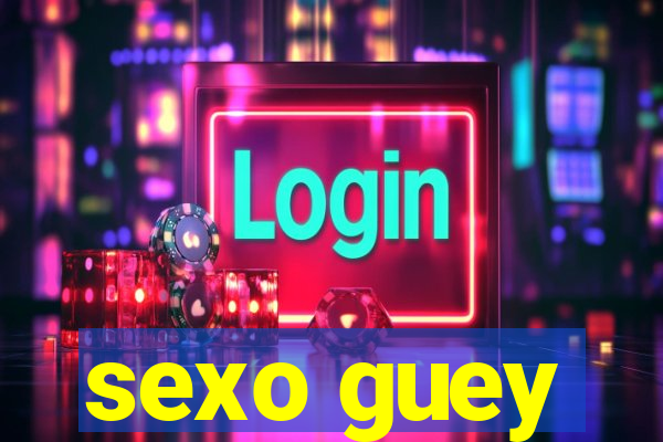 sexo guey