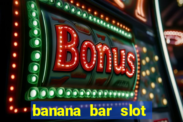 banana bar slot free play