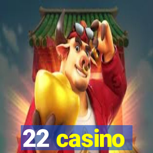 22 casino