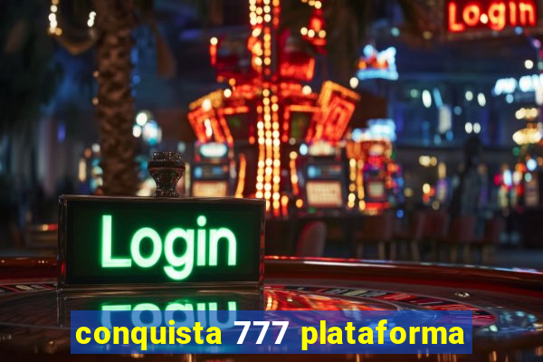 conquista 777 plataforma