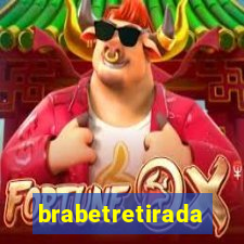 brabetretirada