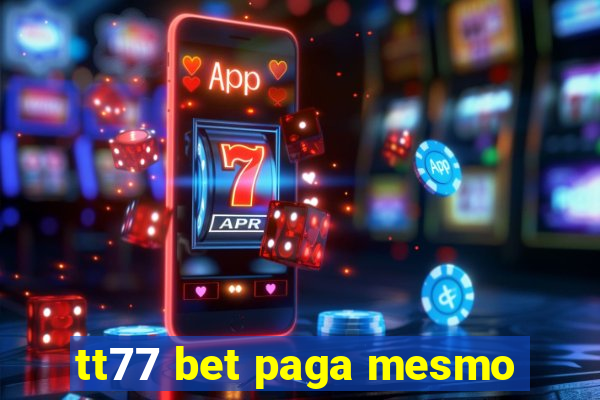 tt77 bet paga mesmo