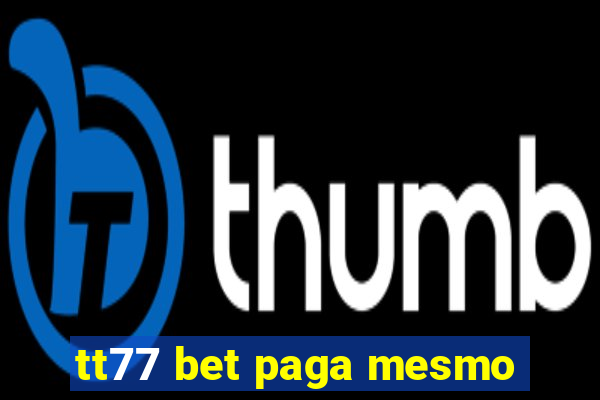 tt77 bet paga mesmo