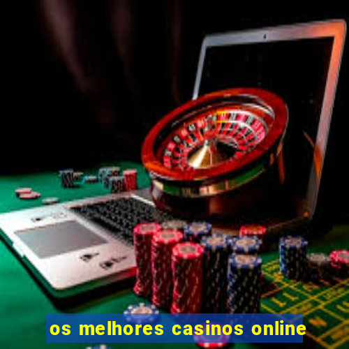 os melhores casinos online