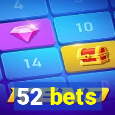 52 bets