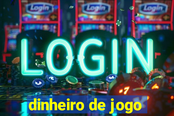 dinheiro de jogo