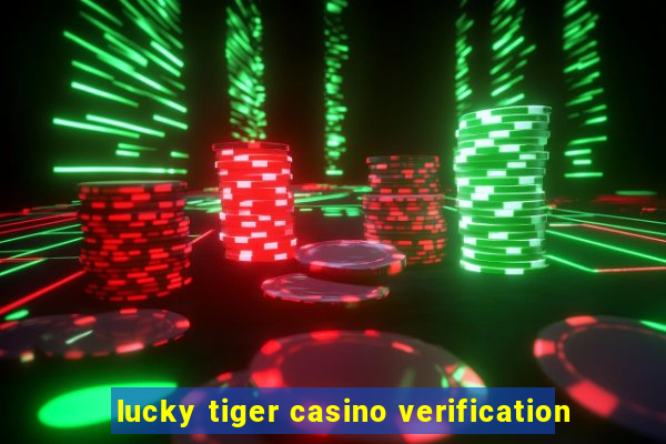 lucky tiger casino verification