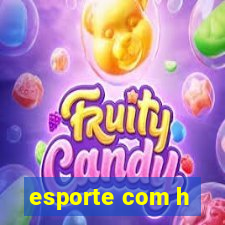 esporte com h