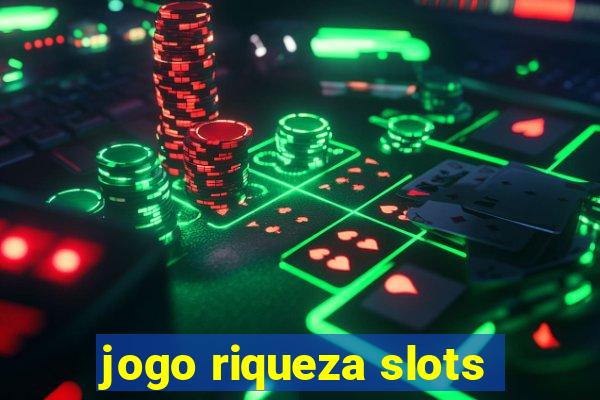 jogo riqueza slots