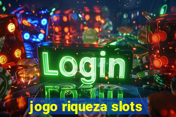 jogo riqueza slots