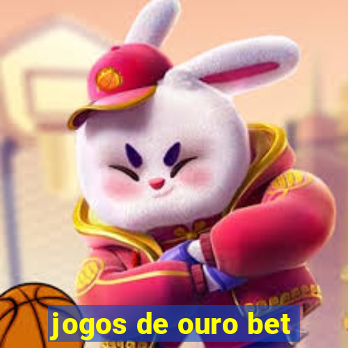 jogos de ouro bet