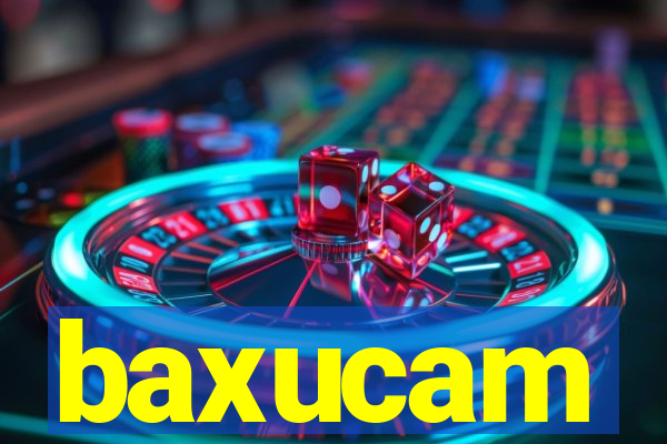 baxucam