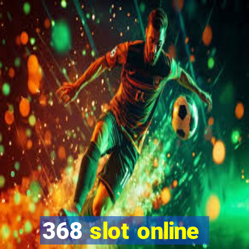 368 slot online