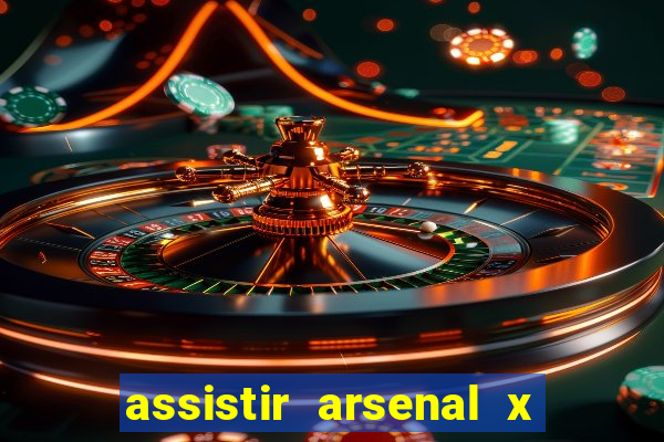 assistir arsenal x manchester city ao vivo hd