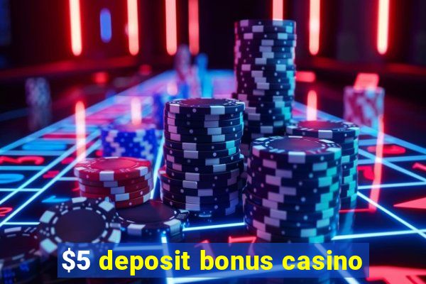 $5 deposit bonus casino