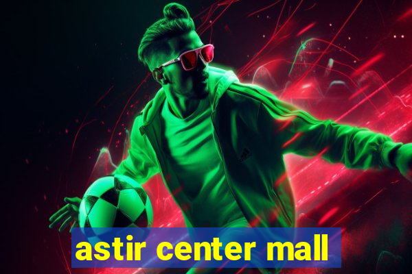 astir center mall