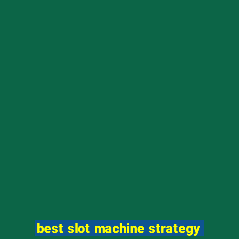 best slot machine strategy