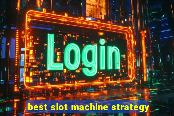 best slot machine strategy