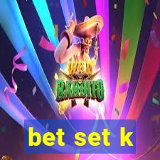 bet set k