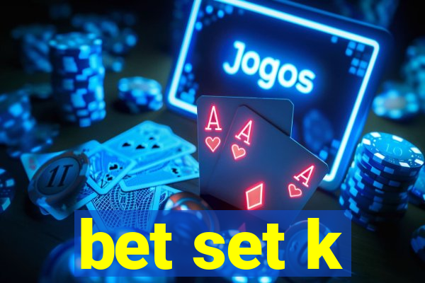 bet set k