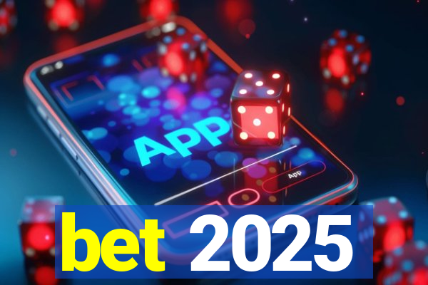 bet 2025