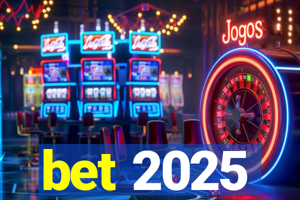 bet 2025