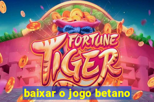 baixar o jogo betano